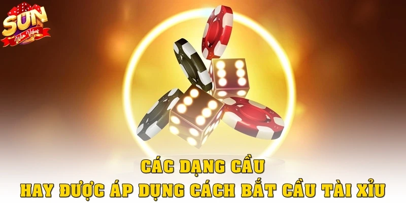 Các dạng cầu hay được áp dụng cách bắt cầu tài xỉu