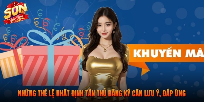 Những thể lệ nhất định tân thủ đăng ký cần lưu ý, đáp ứng